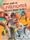 Image for What Kind of Firefighter Do You Want to Be?