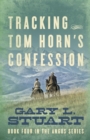 Image for Tracking Tom Horn&#39;s Confession : Book Four in the Angus Series