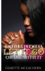 Image for Unforgiveness Let It Go or Die With It