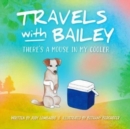Image for Travels with Bailey : There&#39;s a Mouse in My Cooler