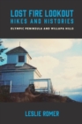Image for Lost Fire Lookout Hikes and Histories: Olympic Peninsula and Willapa Hills