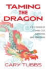 Image for Taming the Dragon: My Memoir of Coming Out, Addiction, and Awakening