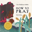 Image for The Children&#39;s Bible : How to Pray