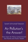 Image for Air Pollution&#39;s the Answer! : How Clean Air Policy Compromised the Planet and Public Health
