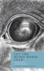 Image for Let the Blind Horse Lead : Forty-nine Poems and One Prose Poem