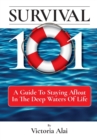 Image for Survival 101 : A Guide to Staying Afloat in the Deep Waters of Life