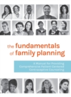 Image for The Fundamentals of Family Planning : A Manual for Providing Comprehensive Patient-Centered Contraceptive Counseling