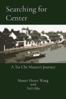 Image for Searching for Center : A Tai Chi Master&#39;s Journey