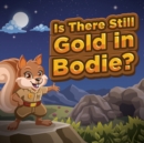 Image for Is There Still Gold in Bodie? : (Mom&#39;s Choice Award Winner)