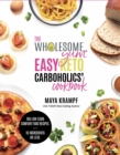 Image for The Wholesome Yum Easy Keto Carboholics&#39; Cookbook: 100 Low Carb Comfort Food Recipes. 10 Ingredients Or Less
