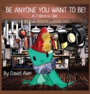 Image for Be Anyone You Want To Be!