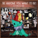Image for Be Anyone You Want To Be!