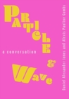 Image for Particle and wave  : a conversation