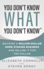 Image for You Don&#39;t Know What You Don&#39;t Know : Building a Million-Dollar Home Staging Business and Selling It for Top Dollar