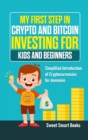 Image for My First Step in Crypto and Bitcoin Investing for Kids and Beginners : Simplified Introduction of Cryptocurrencies