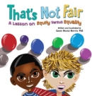 Image for That&#39;s Not Fair : A Lesson on Equity Versus Equality