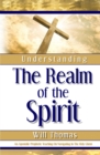 Image for Understanding The Realm of the Spirit : An Apostolic-Prophetic Teaching on Navigating in the Holy Ghost
