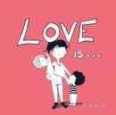 Image for Love Is... : A Children&#39;s Book on Love - Inspired by 1 Corinthians 13