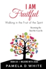 Image for I Am Fruitful : Walking in the Fruit of the Spirit