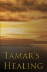 Image for Tamar&#39;s Healing : Out of the Darkness of Desolation into the Light of God&#39;s Glorious Love