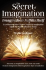 Image for The Secret of Imagination, Imagination Fulfills itself : 12 Lectures On The Creative Power of Imagination
