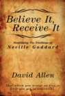 Image for Believe It, Receive It - Simplifying The Teachings of Neville Goddard