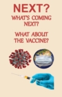 Image for NEXT? What&#39;s Coming Next? What About the Vaccine