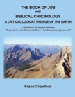 Image for The Book of Job and Biblical Chronology, A Critical Look at the Age of the Earth : A Petroleum Geologust declares: &quot;The earth is not millions or billions - but thousands of years old!&quot;