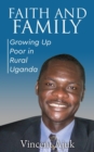 Image for Faith and Family: Growing up Poor in Rural Uganda