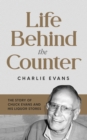 Image for Life Behind the Counter: The Story of Chuck Evans and His Liquor Stores