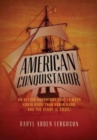 Image for American Conquistador : An action-adventure that is more Robin Hood than Robin Hood. And the story is TRUE!