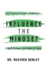 Image for Influence the Mindset : 7 ways to change your mindset in 7 days