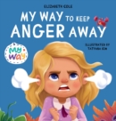 Image for My Way to Keep Anger Away : Children&#39;s Book About Anger Management and