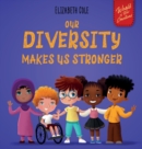 Image for Our Diversity Makes Us Stronger : Social Emotional Book for Kids about Diversity and Kindness (Children&#39;s Book for Boys and Girls)