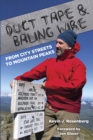 Image for Duct Tape &amp; Baling Wire: From City Streets to Mountain Peaks: From City Streets  To Mountain Peaks