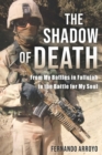 Image for The shadow of death  : from my battles in Fallujah to the battle for my soul