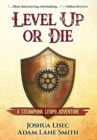 Image for Level Up or Die : A LitRPG Steampunk Adventure