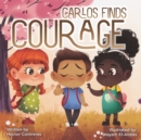 Image for Carlos Finds Courage : Teaching Kids Bulling Is Not Kind