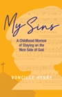 Image for My Sins : A Childhood Memoir of Staying on the Nice Side of God