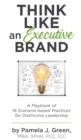 Image for Think Like an Executive Brand : A Playbook of 16 Scenario-based Practices for Distinctive Leadership