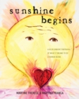 Image for Sunshine Begins : A Resplendent Portrayal of What It Means to Be a Human Being