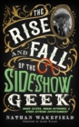 Image for Rise and Fall of the Sideshow Geek: Snake Eaters, Human Ostriches, &amp; Other Extreme Entertainments