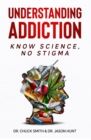Image for Understanding Addiction: Know Science, No Stigma