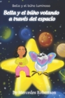 Image for Bella y el buho luminoso Bella y el buho volando a traves del espacio : Bella and the Owl Soar Through Space Spanish