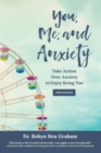 Image for You, Me, and Anxiety : Take Action Over Anxiety to Enjoy Being You (Teen Edition)