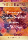 Image for Thou Art Beautiful : Becoming a Kingdom Confident Woman in 30 Days