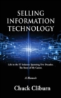 Image for Selling Information Technology : Life in the IT Industry Spanning Five Decades. The Story of My Career.