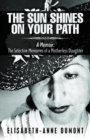 Image for Sun Shines On Your Path : A Memoir: The Selective Memories of a Motherless Daughter