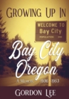 Image for Growing Up In Bay City Oregon : 1936 - 1953 A Memoir