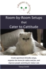 Image for Room-by-Room Setups that Cater to Cattitude : Create apartment-friendly setups, organize the home for safety and fun, and improve people watching for indoor cats